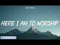 Download Lagu Here I am to worship (LYRICS) - Hillsong Worship