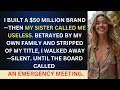 I Built A 50 Million Successful Brand Then My Sister Called Me Useless Then Everything Changed