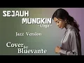 Lagu BLUEVANTE – Sejauh Mungkin (UNGU Jazz Cover)
