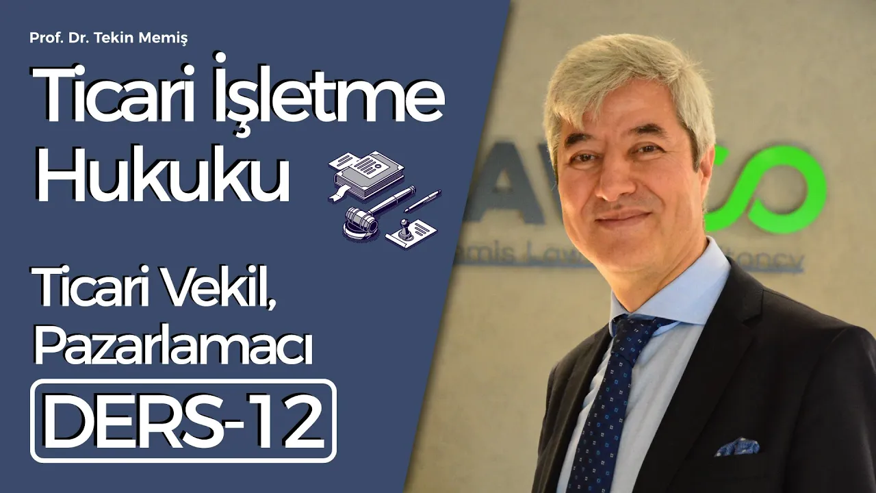 Ticari İşletme Hukuku - Ders 12: Ticari vekil, pazarlamacı