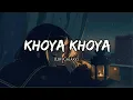 Download Lagu Khoya - Khoya Lofi (Slowed \u0026 Reverb)