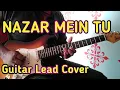 Download Lagu NAZAR MEIN TU JIGAR MEIN TU Guitar Lead Cover