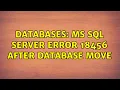 Databases MS SQL Server Error 18456 after database move 2 Solutions