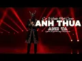 Lagu ANH THUA ANH TA - Ca Sĩ Giấu Mặt | Bản Chuẩn TikTok | anh ấy tốt hơn anh à anh ta cũng thương em mà