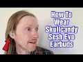 How To Wear Skullcandy Sesh Evo Earbuds