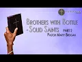 Brothers with Bottle Solid Saints Pt 2 - Pastor Marty Brogan