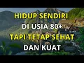 Lagu Tetap Sehat dan Kuat di Usia 80+ Walau Hidup Sendiri — Ini 7 Rahasianya