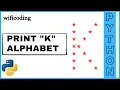 print K using python print K alphabet using python