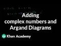 Adding complex numbers and Argand Diagrams Precalculus Khan Academy