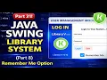 Part 31 Java Swing Library System Part 8 User Management Module - Remember Me Functionality