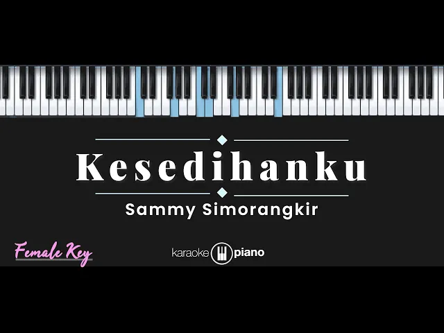 Download MP3 Kesedihanku - Sammy Simorangkir (KARAOKE PIANO - FEMALE KEY)
