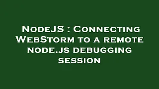 NodeJS Connecting WebStorm to a remote node js debugging session