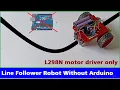 Line follower robot without using Arduino L298N motor driver line follower robot