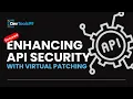 Enhancing API Security with Virtual Patching