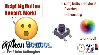 CircuitPython School - Help My Button Doesn t Work Fix it Debouncing plus colorwheel