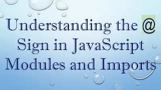 Understanding the Sign in JavaScript Modules and Imports
