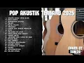 Lagu LAGU INDONESIA TERPOPULER 2025 | Top 20 Cover Akustik - Putri Iklan, Terlalu, Hal Hebat