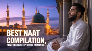 best naat compilation relax your soul peaceful calm mind