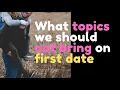 Ask Reddit Dating Advice What topics we should not bring on first date