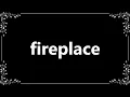 Fireplace - Meaning and How To Pronounce