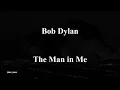 Bob Dylan - The Man In Me [with lyrics]