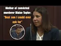 Mother of convicted murderer Blaise Taylor Best son I could ever ask for