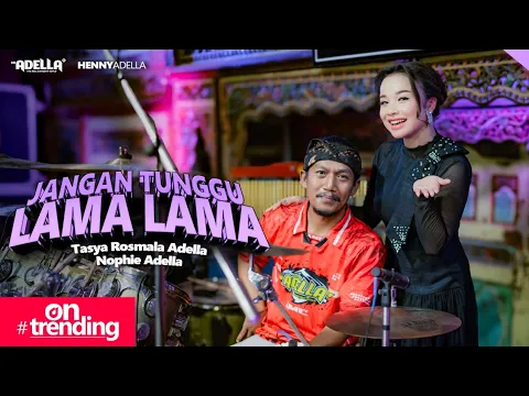 Video Thumbnail: JANGAN TUNGGU LAMA LAMA - Tasya Rosmala Adella Ft. Nophie Adella - OM ADELLA