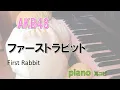 Download Lagu AKB48 ファーストラビット /First Rabbit/耳コピ　piano