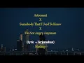 Download Lagu Astronaut X Somebody That I Used To Know X I'm Not Angry Anymore - Mashup || Lyric Terjemahan Indo