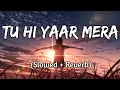 Download Lagu Tu Hi Yaar Mera || (Slowed+Reverb) || Lyrics- Arijit singh || Textaudio | Music Lyrics || Lofi Shop