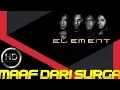 Download Lagu Element - Maaf Dari Surga | HD Audio | Lirycs 2019