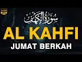 SURAH AL-KAHFI JUMAT BERKAH | Murottal Al-Quran yang sangat Merdu By Alaa Aqel