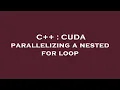 C CUDA parallelizing a nested for loop
