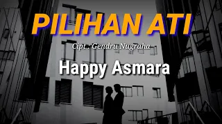 PILIHAN ATI - HAPPY ASMARA (LIRIK) | Maturnuwun Uwes Ono Neng Sandingku