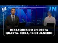 Lagu Jornal Nacional: veja os destaques do JN desta quarta-feira, 14 de janeiro