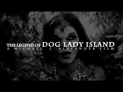 The Legend Of Dog Lady Island OFFICIAL MOVIE TRAILER 2017
