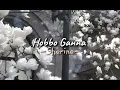 Download Lagu Hobbo ganna - [ speed up ]