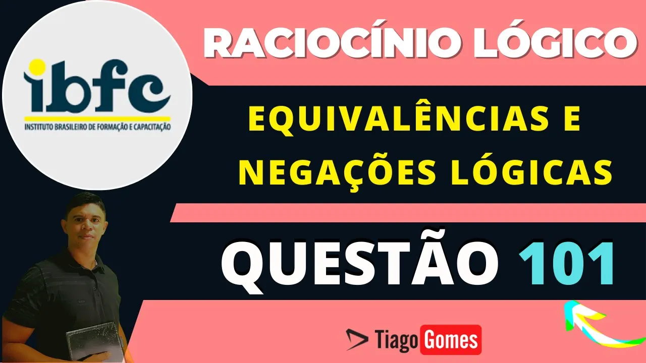 👨‍🏫 Questão 101  BANCA #IBFC 📚 Equivalências e Negações Lógicas ♟️ Raciocínio Lógico #concursos