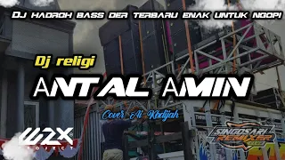 dj religi antal amin sholawat slow bass derr hadroh 2023