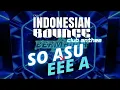 Lagu SO ASU x EEE A | Indonesian Bounce Club Anthem 2026 | EARGASMIX #23