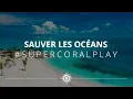 Lagu Sauver les océans #SuperCoralPlay