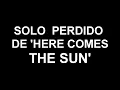 Discover the lost guitar solo on Here Comes The Sun