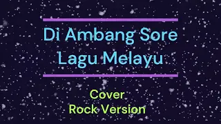 di ambang sore lagu melayu cover rock version