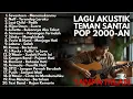 Lagu TOP BEST LAGU POP INDONESIA 2000-AN AKUSTIK HITS TERBAIK | Playlist Lagu Nostalgia Full Album