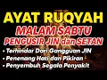 Lagu RUQYAH MALAM SABTU PELINDUNG DIRI DARI GANGGUAN JIN DAN SETAN
