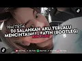 Download Lagu DJ SALAHKAH AKU TERLALU MENCINTAIMU - FATIN (BOOTLEG) KANE PARAH !!! VIRAL TIKTOK 2024