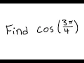 Trigonometry Find cos 3 4
