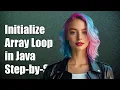 How to Initialize an Array in a Loop in Java A Step-by-Step Guide