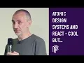 Atomic Design Design Systems and React - Cool But