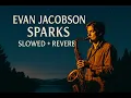 Lagu Evan Jacobson - Sparks (slowed and reverb)